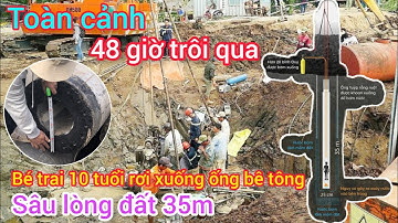 Toàn cảnh 48 giờ trôi qua vụ giải cứu bé trai 10 tuổi rơi xuống trụ bê tông sâu 35m.