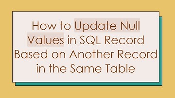 How to Update Null Values in SQL Record Based on Another Record in the Same Table