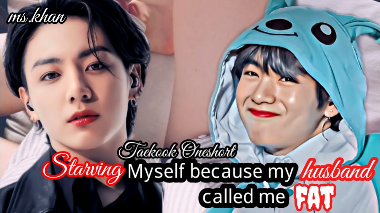 Taekook ff Oneshort|| Starving myself because my husband called me fat #taekookff