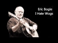 Eric Bogle - I Hate Wogs