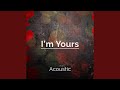 Im yours acoustic