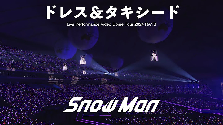 Snow Man 'ドレス&タキシード' Live Performance Video 〜Dome Tour 2024 RAYS〜