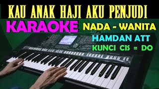 Kau Anak Haji Aku Anak Penjudi - Karaoke Nada Wanita | HAMDAN ATT