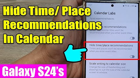Galaxy S24/S24+/Ultra: How to Enable/Disable Hide Time or Place Recommendations In Calendar