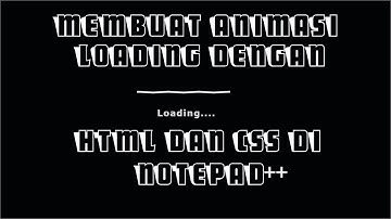 Cara Membuat Animasi LOADING Menggunakan Notepad++ [TUTORIAL HTML DAN CSS FULL]