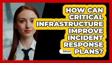 How Can Critical Infrastructure Improve Incident Response Plans? - SecurityFirstCorp.com
