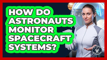 How Do Astronauts Monitor Spacecraft Systems?