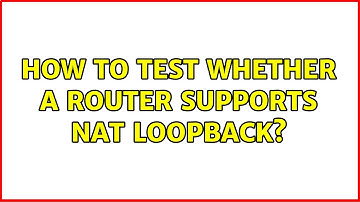 How to test whether a router supports NAT loopback?