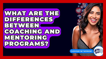 What Are The Differences Between Coaching And Mentoring Programs? - Everyday-Networking