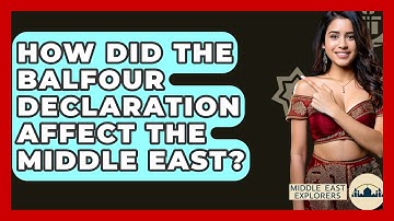 How Did The Balfour Declaration Affect The Middle East? - Middle East Explorers