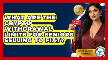 What Are The Crypto Withdrawal Limits For Seniors Selling To Fiat? - Crypto Simplified for Seniors
