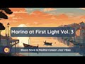Marina at First Light Vol. 3 | Bossa Nova & Mediterranean Jazz | Morning Chill, Work & Study Music