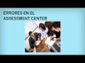 Errores en el Assessment Center