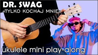 Dr. SWAG - Tylko kochaj mnie (ukulele mini play-along)