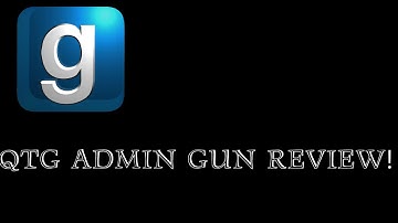GMOD QTG ADMIN GUN REVIEW!