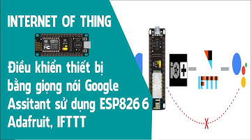 Điều khiển thiết bị bằng giọng nói thông qua Google Assitant sử dụng ESP8266, Adafruit, IFTTT