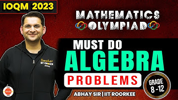 IOQM 2023 Must Do Algebra Problems | Maths Olympiad Preparation | IOQM 2023 | Abhay Sir | VOS