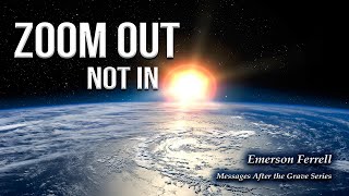 Zoom Out, Not In | Emerson Ferrell | Session 12 - Messages After the Grave Series