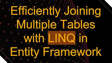 Efficiently Joining Multiple Tables with LINQ in Entity Framework