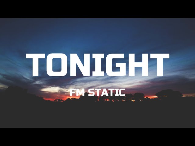 FM Static - Tonight (Lyrics) class=