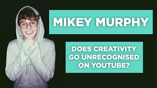 Mikey Murphy Interview: Does Creativity Go Unrecognised On YouTube?