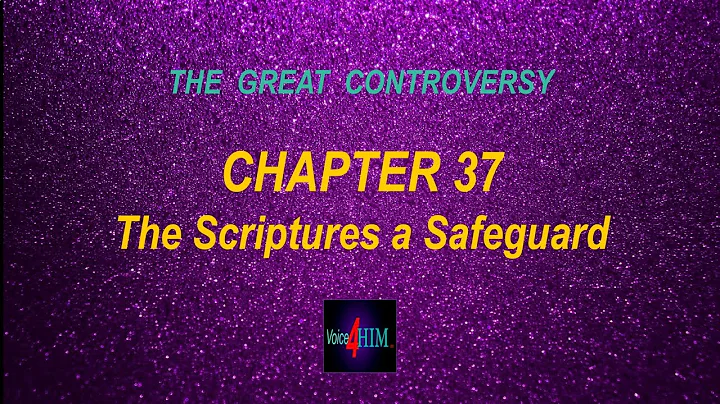 The Great Controversy - CHAPTER 37 - The Scriptures a Safeguard