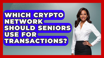 Which Crypto Network Should Seniors Use For Transactions? - Crypto Simplified for Seniors