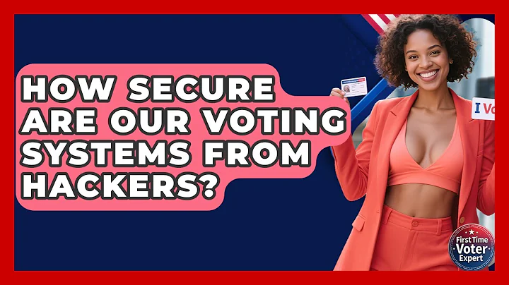 How Secure Are Our Voting Systems From Hackers? - First Time Voter Expert