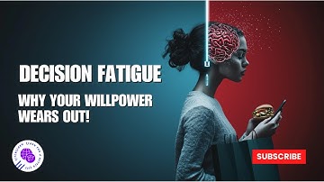 Decision Fatigue: Why Your Willpower Wears Out!