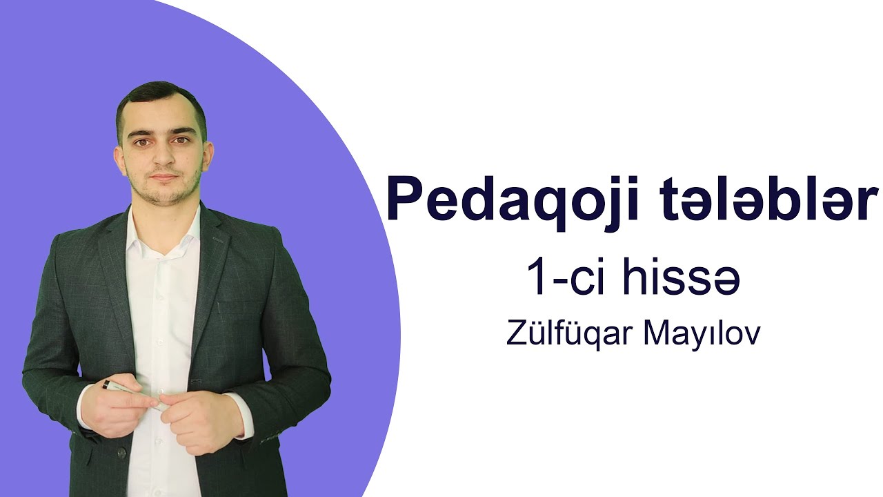 Pedaqoji tələblər 1-ci hissə | Kurikulum | Zülfüqar Mayılov