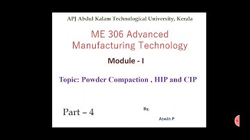 ME306-Advanced Manufacturing Technology- Module1- Part 4- Powder compaction (HIP&CIP), properties