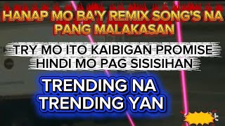 HANAP MO BA'Y REMIX SONG'S NA PANG MALAKASAN TRY MOTO KAIBIGAN PROMISE NDI MO AGSISIHAN TRENDING YAN