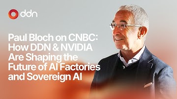 Paul Bloch on CNBC: How DDN and NVIDIA Are Shaping the Future of AI Factories and Sovereign AI