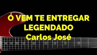 Ó VEM TE ENTREGAR-172 HARPA CRISTÃ - Carlos José LEGENDADO chords