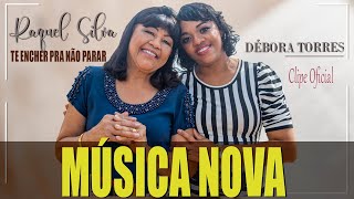 Clipe Oficial Te Encher Pra Não Parar - Raquel Silva Débora Torres - Música Nova 