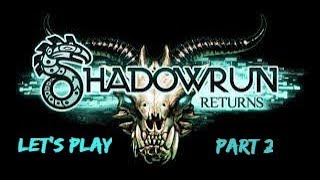 Let's Play Shadowrun Returns Part 2