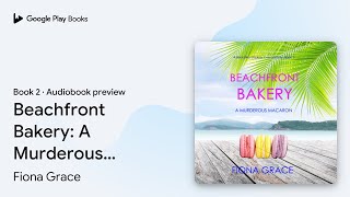 Beachfront Bakery A Murderous Macaron A By Fiona Grace Audiobook Preview