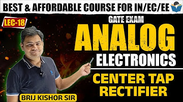 Lec 18 Center Tap Rectifier || Analog Electronics || Brijkishor Sir || GATE-22/23