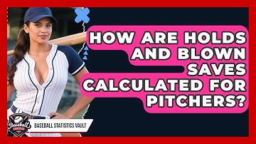 How Are Holds And Blown Saves Calculated For Pitchers? - Baseball Statistics Vault