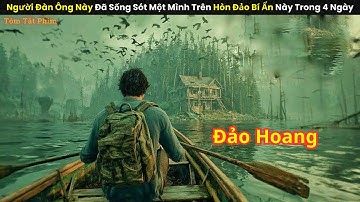 [Review Phim] Người Đàn Ông Này Đã Sống Sót Một Mình Trên Hòn Đảo Bí Ẩn Này Trong 4 Ngày