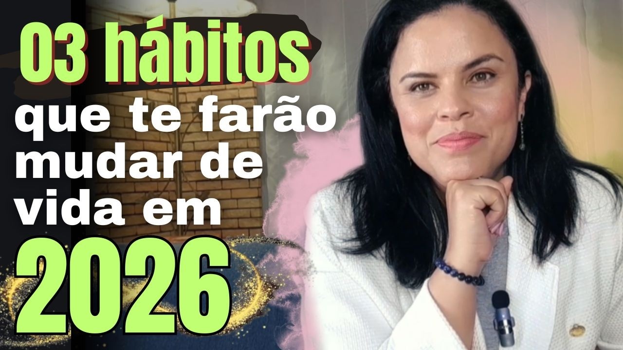 3 Hábitos para Mudar em 2026 que Vão Transformar Sua Vida e Sua Vibração ✨