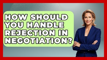 How Should You Handle Rejection In Negotiation? - Job Success Network