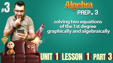 prep 3 |  Algebra | Lesson 1 / solving two equations of the 1st degree graphically and algebraically