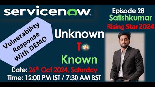 ServiceNow - Unknown To Known - Ep28 With Satish - Vulnerability Response Demo