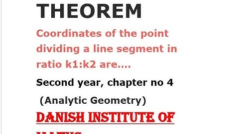 Second year ,chap 4, theorem: Coordinates of a point dividing a line segment in ratio k1:k2 are..