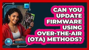 Can You Update Firmware Using Over-The-Air (OTA) Methods? - Your Computer Companion