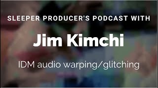 Sleeper Producer&#39;s podcast #3 Jim Kimchi and Idm Audio Processing