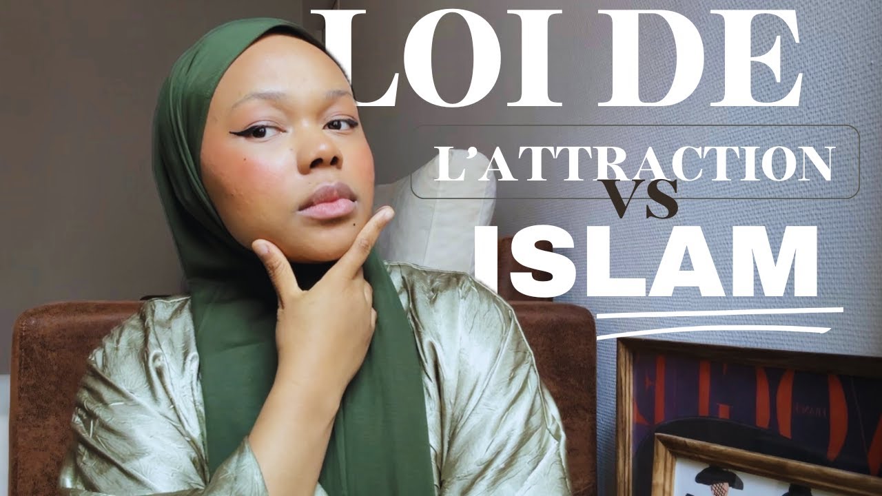 POURQUOI L'ISLAM AUTORISE LA LOI DE L'ATTRACTION?