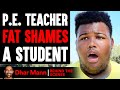 P.E. Teacher FAT SHAMES A Student (Behind The Scenes) | Dhar Mann Studios