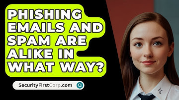 Phishing Emails And Spam Are Alike In What Way? - SecurityFirstCorp.com